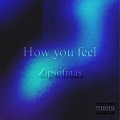 How You Feel - Zipsofmas (Prod by: Halo)
