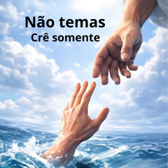 Não Temas Crê Somente