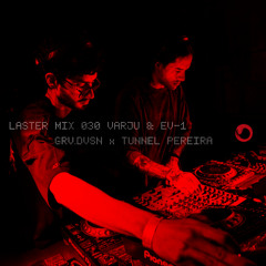 LASTER MIX #030 · VARJU & EV-1   ·  GRV.DVSN x TUNNEL PEREIRA