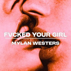 PREMIERE | Mylan Westers - FVCKED YOUR GIRL (Free Download)