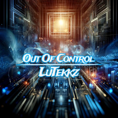 LuTekkz - Out Of Control