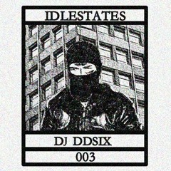 IDLESTATES003 - DJ DDSIX