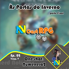 Temp 05 RPG #02 - One-shot Numenera 2: Às Portas do Inverno (final)