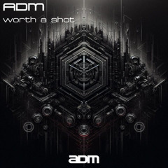 ADM - Worth a Shot - (Extended Mix)