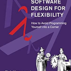 Read EPUB 🖋️ Software Design for Flexibility: How to Avoid Programming Yourself into