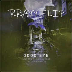 Juncoco X Jeonghyeon - Good Bye (feat. 김미정 (Yourbeagle)) [RRAYY FLIP]