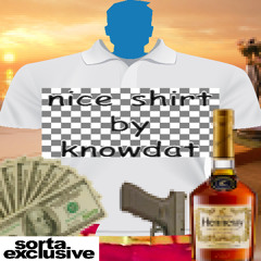 knowdat - nice shirt (1jeleton) (sorta xclsv)