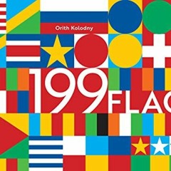 [Access] EPUB KINDLE PDF EBOOK 199 Flags: Shapes, Colors, and Motifs from Around the