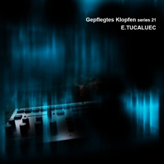 Gepflegtes Klopfen series 21 / E.Tucaluec