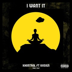 I Want It ft. kxsign (Prod. PkaY)