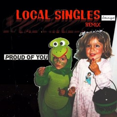 Proud Of You (Local Singles Remix)