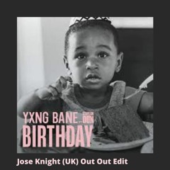 BIRTHDAY (JOSE KNIGHT (UK) OUT OUT EDIT)