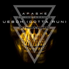 Apashe ft. Instasamka - Uebok (Gotta Run) [KYMERA Remix]