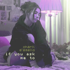 if you ask me to (zevenx remix) - CHARLI D'AMELIO