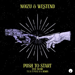 Noizu & Westend - Push To Start (feat. No/Me) [t e s t p r e s s Remix]