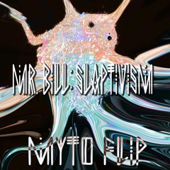 Mr.Bill - Slaptivism (Myto Flip) [Free Download]
