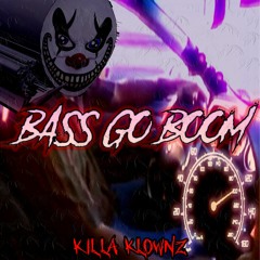 KILLA KLOWNZ - BASS GO BOOM