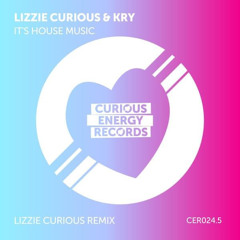 Lizzie Curous & Kry (IT) - It's House Music (Lizzie Curious Remix)