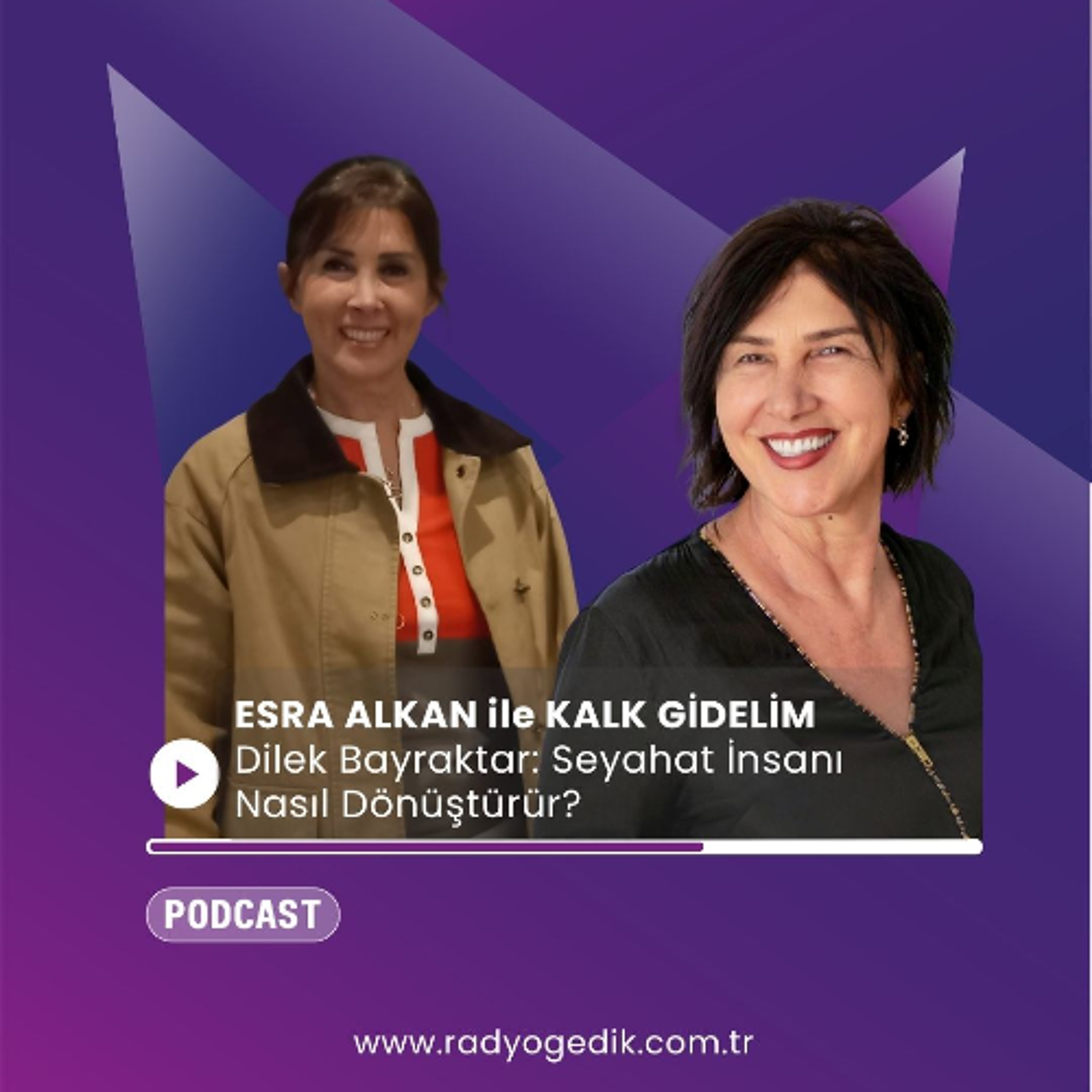 ESRA ALKAN İLE KALK GİDELİM - Dilek Bayraktar: Seyahat İnsanı Nasıl Dönüştürür? episode artwork