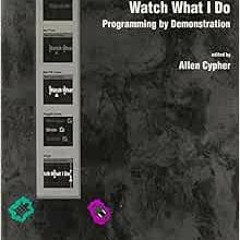 View EPUB 📥 Watch What I Do: Programming by Demonstration by Allen Cypher,Daniel C.