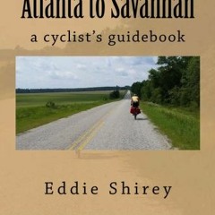 GET [PDF EBOOK EPUB KINDLE] Atlanta to Savannah: A Cyclist's Guidebook by  Eddie Shirey 📙