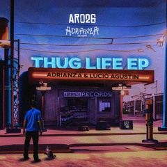 PREMIERE: ADRIANZA & Lucio Agustin - Thug Life [AR026]