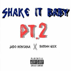 Shake It Baby Pt2 - Jado Montana X Buddah Geek