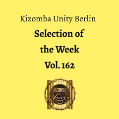 Kizomba Unity Berlin by DJ LaRoca - Selection of the Week Vol. 162