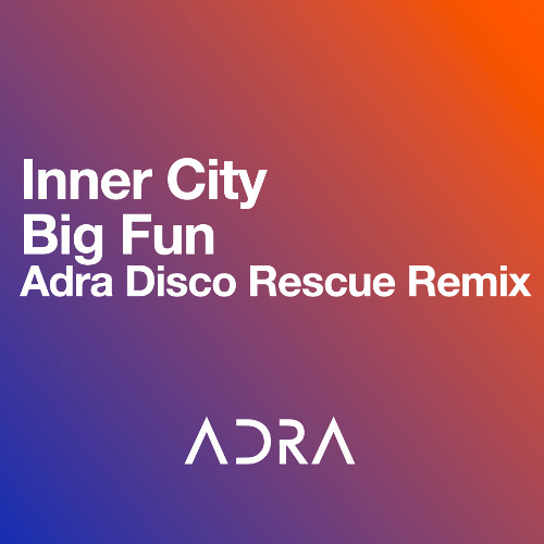 Stream Inner City - Big Fun (Adra Disco Rescue Remix) by Adra