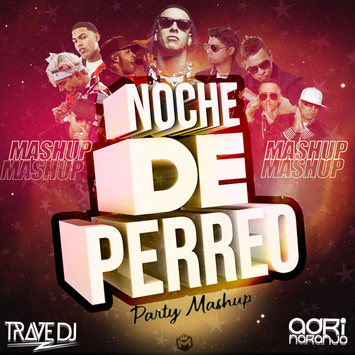 Trave DJ & Adri Naranjo - Noche De Perreo (Party Mashup)
