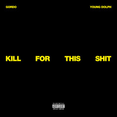 Gordo - Kill For This Shit (feat. Young Dolph)