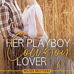 Read PDF 🎯 Her Playboy Cowboy Lover: A Small Town Opposites Attract Romance (Wilder
