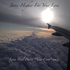Higher For Your Love - Lynn Paul Pierre New Core Remix