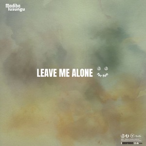 LEAVE ME ALONE