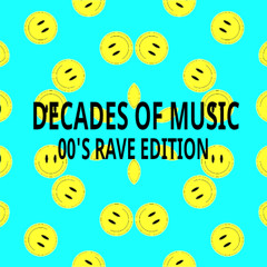 Decades Of Music - 00's Rave Edition (Part 1)
