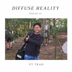 Diffuse Reality Podcast 133 : Vy Tran