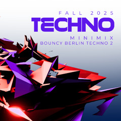 FALL 2025 TECHNO MINIMIX - BOUNCY BERLIN TECHNO