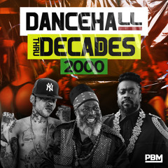 Dancehall Thru Decades 2000 (Beenie Man, Vybz Kartel, Bounty Killer, Capleton, Sizzla, More…)