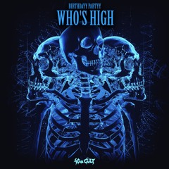 Who's High [40oz Cult]