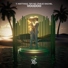 T. Matthias & Tep No - Voodoo (ft. Émilie Rachel)