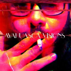 AYAHUASCA VISIONS | Vanished