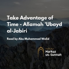 Take Advantage of Time - Allāmah 'Ubayd al-Jābirī - Abu Muhammad Walid