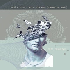 Gioli & Assia - Inside Your Head (Subtractive Remix) FREE DOWNLOAD