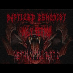 BAPTIZED DEMONIST X UGLY PERSON - Mentally Ill Part.2