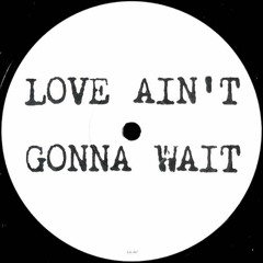 Love Ain't Gonna Wait (Original Mix)