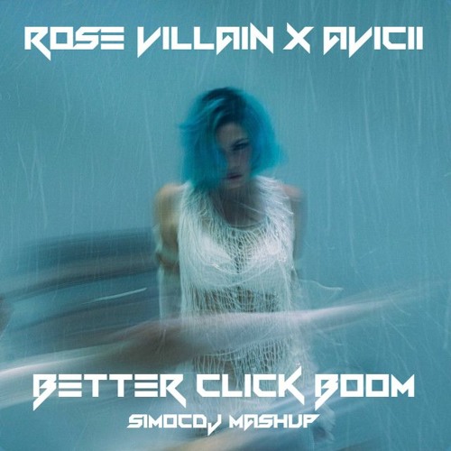 Rose Villain X Avicii - Better Click Boom (SimoCDJ Mashup)