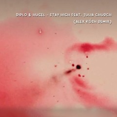 Diplo & HUGEL - Stay High feat. Julia Church (Alex Kósh Remix)