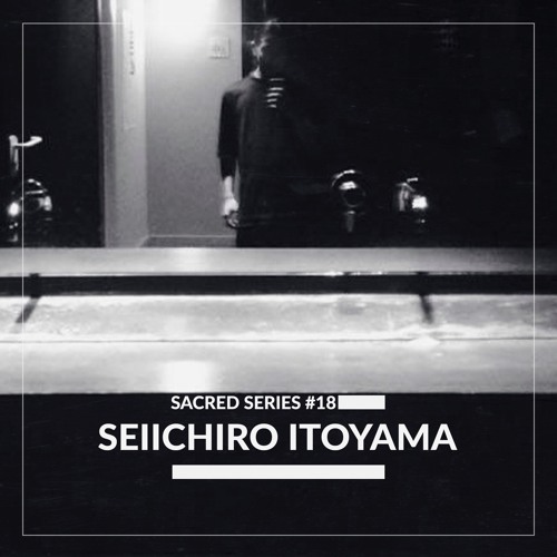 Sacred Series #18: SEIICHIRO ITOYAMA