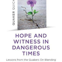 [DOWNLOAD] EBOOK 📨 Quaker Quicks - Hope and Witness in Dangerous Times: Lessons From