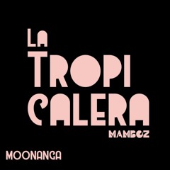 La Tropicalera ·『 Moonanga 』